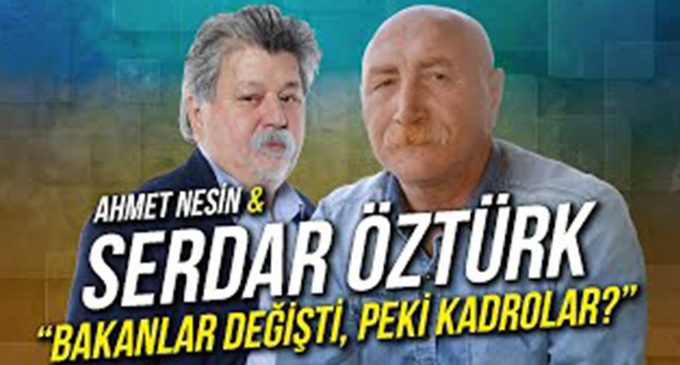 Gazeteciler Ahmet Nesin ve Serdar Öztürk değerlendirdi: Bakanlar değişince ne değişti?